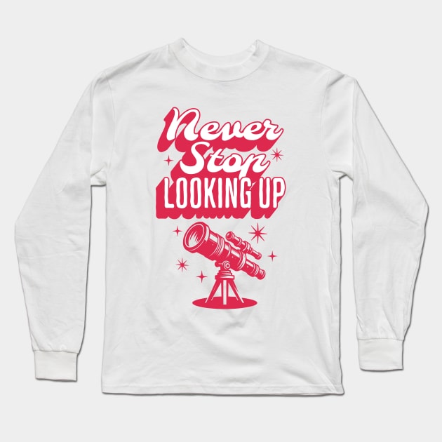 Quote Never Stop Looking Up Long Sleeve T-Shirt by ZnShirt